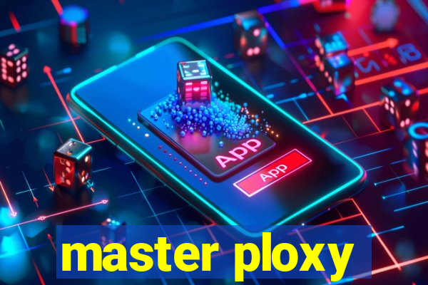 master ploxy